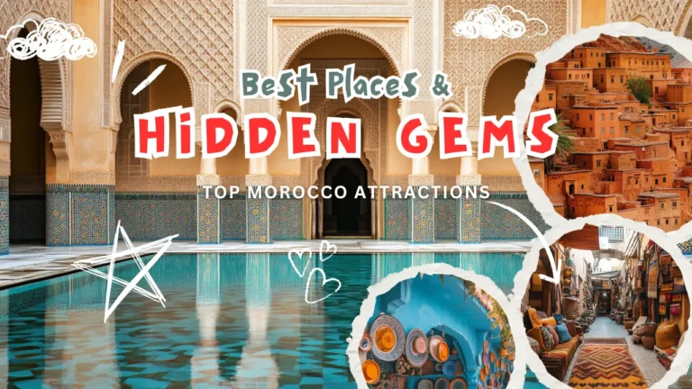 A travel-themed collage showcasing the top attractions in Morocco. It features a pool surrounded by intricate Moroccan architecture with detailed arches and mosaic tiles as the central focus. Overlaying the image is the text “Best Places & Hidden Gems: Top Morocco Attractions” in bold, playful fonts. Additional smaller cutouts display scenes such as the red clay buildings of Aït Benhaddou, a vibrant display of pottery, and a narrow market alley lined with colorful textiles and rugs. Decorative doodles of clouds, stars, and hearts add a whimsical touch.